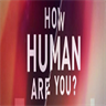 How Human Are You ?