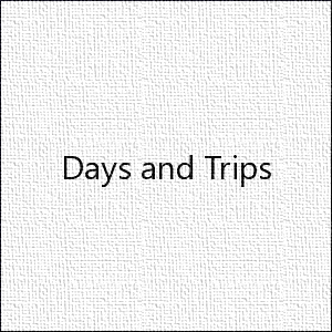 Days and Trips